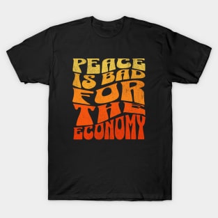 Peace Is Bad For The Economy T-Shirt